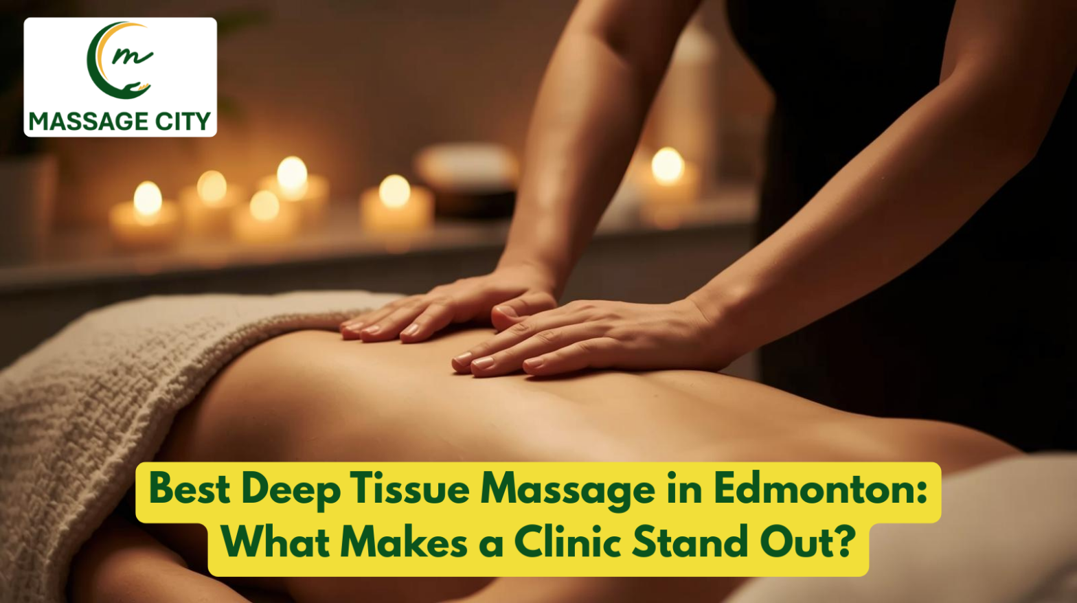 Best Deep Tissue Massage in Edmonton What Makes a Clinic Stand Out