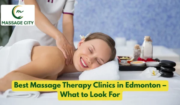 Best Massage Therapy Clinics in Edmonton – What to Look For